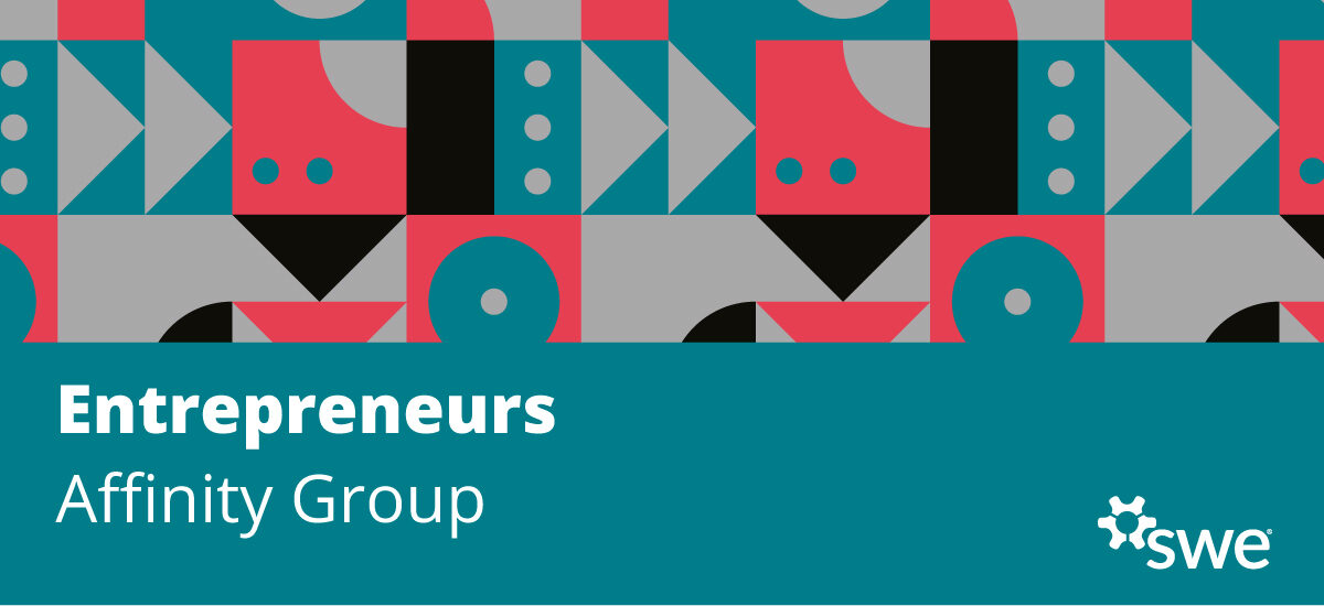 SWE Community Spotlight: SWE Entrepreneurs Affinity Group